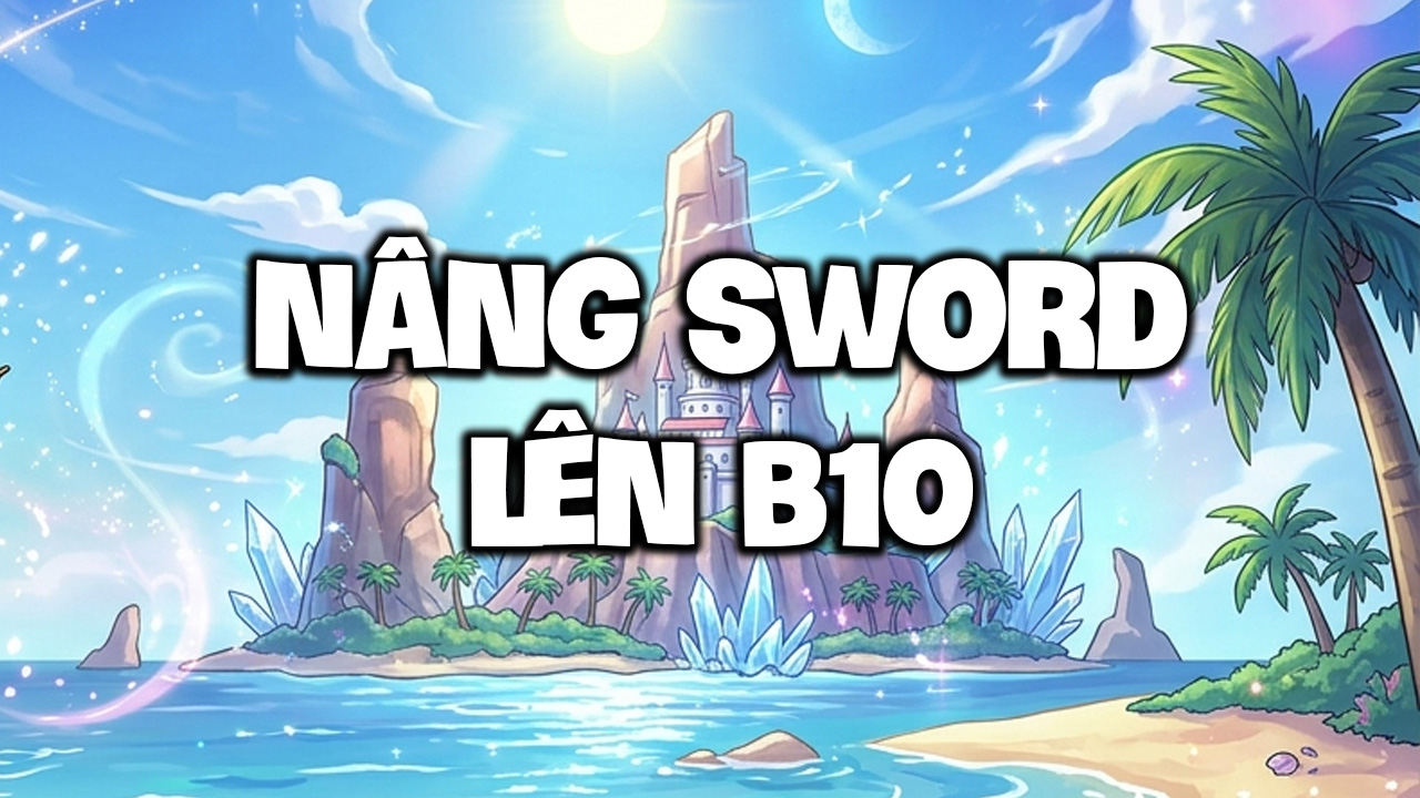 Nâng Sword Lên B10 ( Ghi Tên Đồ Cần Nâng Vào Ghi Chú )